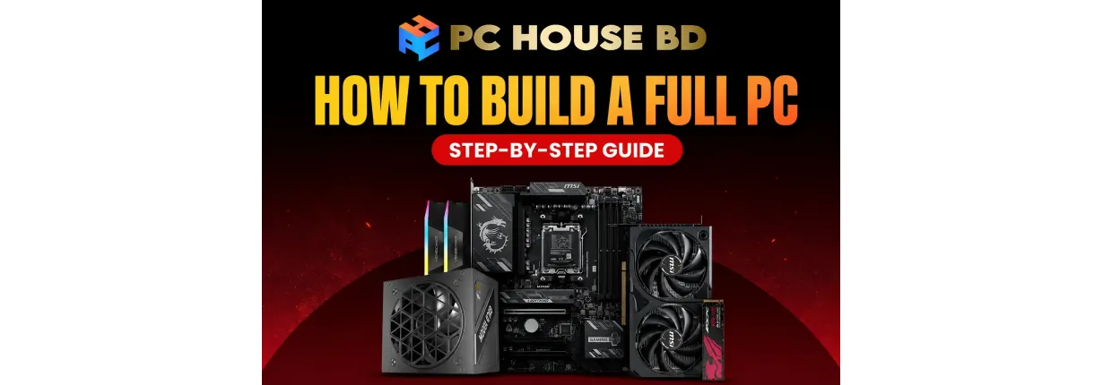 How to Build a Full PC in Bangladesh: Complete PC Build Guide for Beginners (2026)